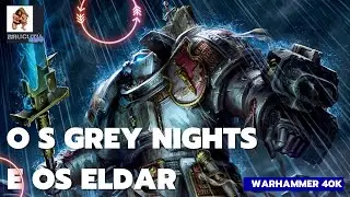OS GREY NIGHTS E OS ELDAR WARHAMMER 40K  #primarcas   #legioes #capitulos  #spacemarines greynights