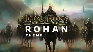 Rohan Theme : The Lord Of The Rings (EPIC VERSION)
