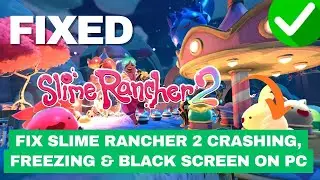 Fix Slime Rancher 2 Crashing, Freezing & Black Screen on PC (2025 Guide)