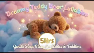 Dreamy Teddy Bear Lullabies ☁️ Gentle Sleep Music for Babies & Toddlers 5hrs