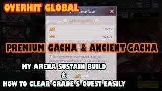 OVERHIT(GLOBAL) - HOW TO CLEAR GRADE S QUEST EASILY, ARENA SUSTAIN BUILD, PREMIUM & ANCIENT GACHA!!