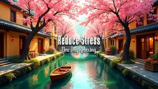 Relaxing Music to Reduce Stress, Anxiety and Depression🌿 Soothing Music for the Nervous System🎵
