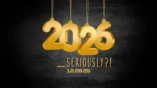 2026 Seriously..?! 12-28-25 Dan Smith