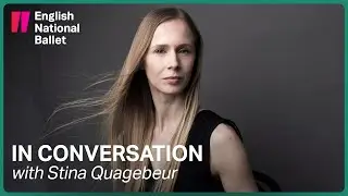 In Conversation with Stina Quagebeur: Ballet Dancer to Choreographer | English National Ballet