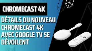 Un nouveau Chromecast 4K avec Google TV : quelques specs, plus d'infos s&ucirc;rement durant le Google I/O