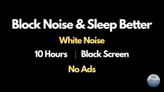 White Noise to Block Background Noise While Sleeping &bull; 10 Hours &bull; Black Screen