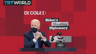 Decoded: Biden's Ghosting Diplomacy