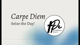 John 15: Carpe Diem - The Platform Church: Episode 76