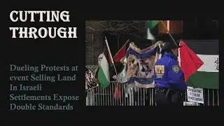 Dueling Protests at event Selling Land In Israeli Settlements Expose Double Standards