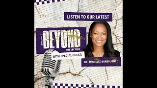 Beyond the Lecture: Inclusive Leadership with Dr. Michelle Burroughs