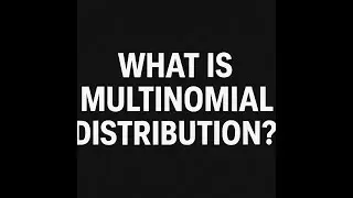 What is Multinomial Distribution?