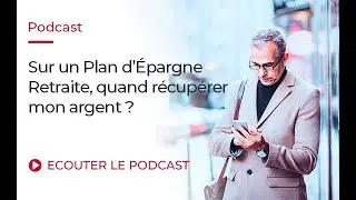 Sur un Plan d'Epargne Retraite, quand r&eacute;cup&eacute;rer mon argent ?