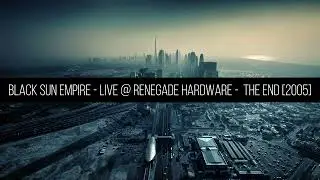 Black Sun Empire - LIVE @ Renegade Hardware -  The End [2005]