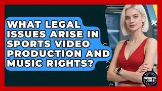 What Legal Issues Arise In Sports Video Production And Music Rights? - Sports Jobs