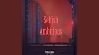 Selfish Ambitions