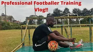 Professional Footballers Training Vlog!!!! Nairobi Kenya 🇰🇪!!!!!