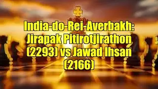 India-do-Rei-Averbakh: Jirapak Pitirotjirathon (2293) vs Jawad Ihsan (2166)