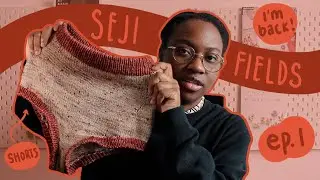 Knitted Panties, Old Projects and New Projects // Seji Fields Ep. 1