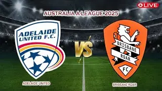 🔴Live Adelaide United Vs Brisbane Roar | Australia A-League 2025 | Live Score