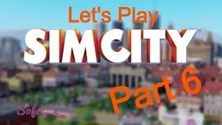 Let's Play SimCity - Part 6