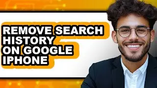 How to Remove Search History on Google Iphone - Full Guide