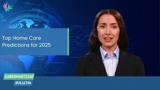 Top 6 Predictions for the Future of Home Care in 2025 | CareSmartz360 News Bulletin