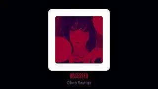obsessed - olivia rodrigo (slowed ver.)