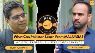#59: What Can Pakistan Learn from MALAYSIA? | Women Leadership | Stable Governance | Humayun Habib