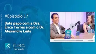 Dra. &Eacute;rica Torres e Dr. Alexandre Leite | Trajet&oacute;ria na odontologia e o CUGO | C.I.R.O. Podcasts