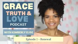 Grace, Truth, and Love Podcast EP 1 S - RENEWAL