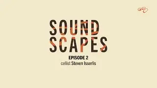 Soundscapes - Episode 2: Steven Isserlis