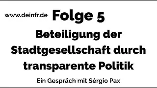 #deinfr Folge 5 &ndash; Beteiligung der Stadtgesellschaft durch transparente Politik: Talk mit S&eacute;rgio Pax
