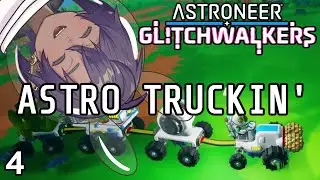 Why train when truck | 4 | Astroneer Glitchwalkers