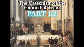 The Roman Catechism Or The Catechism Of The Council Of Trent Part 1 of 2