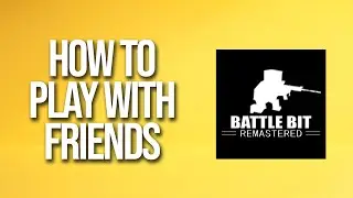 How To Play With Friends Battlebit Remastered Tutorial