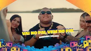 VAI NO PAL VEM NO PAL - GORDINHO BOLADO - CLIPE OFICIAL