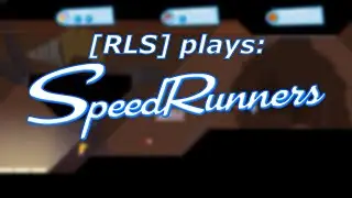 [RLS] plays: Speedrunners
