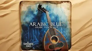 Arabic Fusion Jazz | The Long Way Home - Arabic Blue  #دبي #جاز_عربي