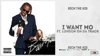 Rich The Kid - I Want Mo Ft. London On Da Track (BOSS MAN)