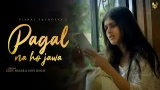 Pagal Na Hojawa (Official Video) | Addy Nagar |  Urvi Singh | Vishal | 2021