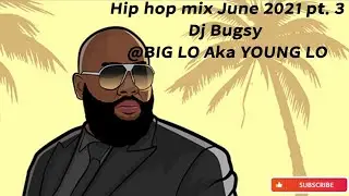 hip hop mix June 2021 pt. 3 - Dj Bugsy @Biglothefoodreviewer