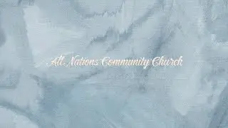 All Nations Community Church Sunday Service (January 11, 2026 - 11:30 am service)