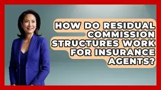 How Do Residual Commission Structures Work For Insurance Agents? - Insurance Agent Success Guide