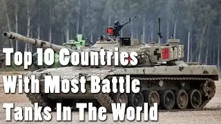 Top 10 Countries with most Battle Tanks in the World