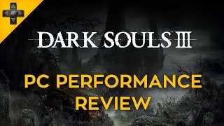 Dark Souls III - PC Performance Review