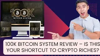 100K Bitcoin System Review &ndash; Is This Your Shortcut to Crypto Riches?