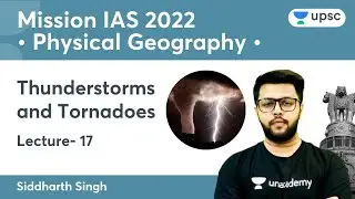 L17: Thunderstorms and Tornadoes | Physical Geography | Mission IAS 2022 | UPSC | Siddharth Singh