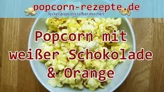 Popcorn Rezept: Wei&szlig;e Schokolade mit Orange