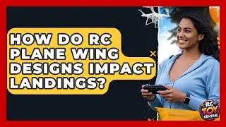 How Do RC Plane Wing Designs Impact Landings? | RC Toy Central