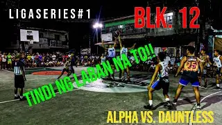 LIGASERIES#1 BLK. 12 ALPHA VS. DAUNTLESS! INTENSE GAME! SOBRANG GANDA NG LABAN!!